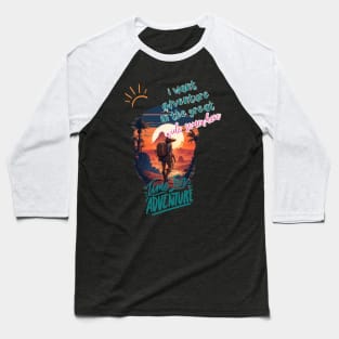 i want adventure in the great wide somewhere Baseball T-Shirt